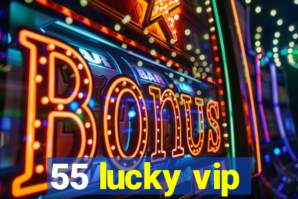 55 lucky vip